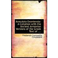 Anecdota Oxoniensia: A Collation With the Ancient Armenian Versions of the Greek Text of Aristotle's Categories by Conybeare, Frederick Cornwallis, 9780554754277