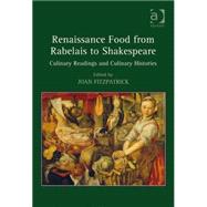 Renaissance Food from Rabelais to Shakespeare: Culinary Readings and Culinary Histories by Fitzpatrick,Joan, 9780754664277