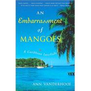 An Embarrassment of Mangoes A Caribbean Interlude by VANDERHOOF, ANN, 9780767914277