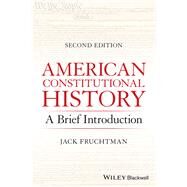 American Constitutional History A Brief Introduction by Fruchtman, Jack, 9781119734277