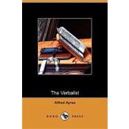 The Verbalist: A Manual Devoted to Brief Discussions of the Right and the Wrong Use of Words by Ayres, Alfred, 9781409974277