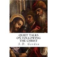 Quiet Talks on Following the Christ by Gordon, S. D., 9781507744277