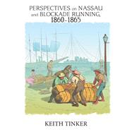 Perspectives on Nassau and Blockade Running, 18601865 by Tinker, Keith, 9781984554277