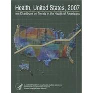 Health, United States, 2007: With Chartbook on Trends in the Health of Americans by U. S. Department of Health and Human Services, 9780160794278