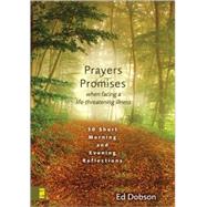 Prayers and Promises When Facing a Life-Threatening Illness : 30 Short Morning and Evening Reflections by Ed Dobson, 9780310274278