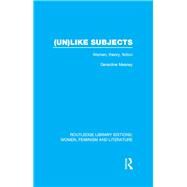 (Un)like Subjects: Women, Theory, Fiction by Meaney; Gerardine, 9780415524278