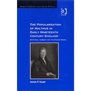 The Popularization of Malthus in Early Nineteenth-Century England: Martineau, Cobbett and the Pauper Press by Huzel,James P., 9780754654278