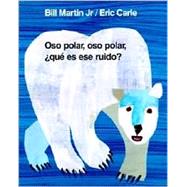 Oso polar, oso polar, qu es ese ruido? by Martin, Jr., Bill; Carle, Eric, 9780805064278