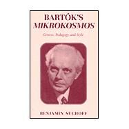 Bartoks Mikrokosmos : Genesis, Pedagogy, and Style by Suchoff, Benjamin, 9780810844278