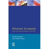 Reluctant Europeans: Britain and European Integration 1945-1998 by Gowland,David, 9781138154278
