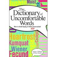 The Dictionary of Uncomfortable Words: What to Avoid Saying in Polite (or Any) Conversation by Witham, Andrew, 9781581824278