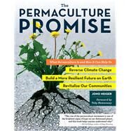 The Permaculture Promise What Permaculture Is and How It Can Help Us Reverse Climate Change, Build a More Resilient Future on Earth, and Revitalize Our Communities by Neiger, Jono; Hemenway, Toby, 9781612124278