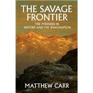 The Savage Frontier by Carr, Matthew, 9781620974278