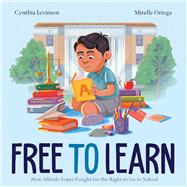Free to Learn How Alfredo Lopez Fought for the Right to Go to School by Levinson, Cynthia; Ortega, Mirelle, 9781665904278