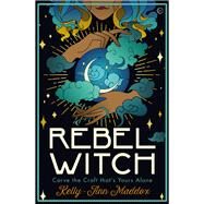 Rebel Witch Carve the Craft That's Yours Alone by Maddox, Kelly-ann, 9781786784278