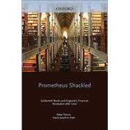 Prometheus Shackled Goldsmith Banks and England's Financial Revolution after 1700 by Temin, Peter; Voth, Hans-Joachim, 9780199944279