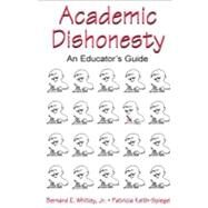 Academic Dishonesty : An Educator's Guide by Whitley, Bernard E., Jr.; Keith-Spiegel, Patricia, 9781410604279