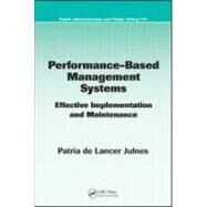 Performance-Based Management Systems: Effective Implementation and Maintenance by Julnes; Patria de Lancer, 9781420054279