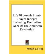 Life of Joseph Brant-Thayendanegea: Including the Border Wars of the American Revolution and Sketches if the Indian Campaigns of Generals Harmar, St. Clair, and Wayne by Stone, William Leete, 9781432624279