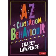 A to Z of Classroom Behaviour by Lawrence, Tracey, 9781526464279