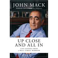 Up Close and All In Life Lessons from a Wall Street Warrior by Mack, John, 9781982174279