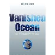 Vanished Ocean How Tethys Reshaped the World by Stow, Dorrik, 9780199214280