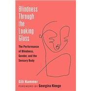 Blindness Through the Looking Glass by Hammer, Gili; Kleege, Georgina, 9780472074280