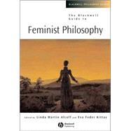 The Blackwell Guide to Feminist Philosophy by Kittay, Eva Feder; Alcoff, Linda Martn, 9780631224280