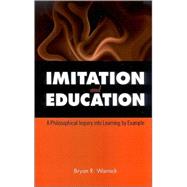 Imitation and Education: A Philosophical Inquiry into Learning by Example by Warnick, Bryan R., 9780791474280