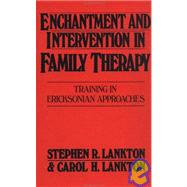 Enchantment and Intervention in Family Therapy: Training in Ericksonian Approaches by Lankton, 9780876304280