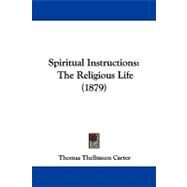 Spiritual Instructions : The Religious Life (1879) by Carter, Thomas Thellusson, 9781104204280