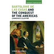 Bartolom de las Casas and the Conquest of the Americas by Clayton, Lawrence A., 9781405194280