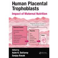 Human Placental Trophoblasts: Impact of Maternal Nutrition by Duttaroy; Asim K., 9781482254280