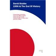 1996 and the End of History by Stubbs, David, 9781910924280