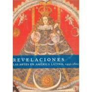 Revelaciones. Las artes en Amrica Latina, 1492-1820 by Rishel, Joseph J. y Suzanne Stratton-Pruitt (comps.), 9789681684280