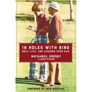 18 Holes With Bing by Crosby, Nathaniel; Strege, John; Nicklaus, Jack, 9780062414281
