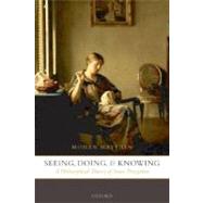 Seeing, Doing, and Knowing A Philosophical Theory of Sense Perception by Matthen, Mohan, 9780199204281