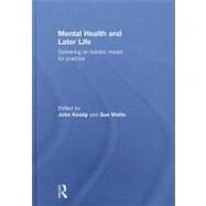 Mental Health and Later Life: Delivering an Holistic Model for Practice by Keady; John, 9780415494281