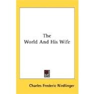 The World And His Wife by Nirdlinger, Charles Frederic, 9780548464281