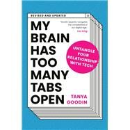 My Brain Has Too Many Tabs Open Untangle Your Relationship with Tech by Goodin, Tanya, 9780711264281