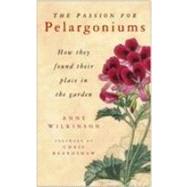 The Passion for Pelargoniums: How They Found Their Place in the Garden by Wilkinson, Anne, 9780750944281