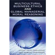 Multicultural Business Ethics And Global Managerial Moral Reasoning by Parhizgar, Kamal Dean; Parhizgar, Robert, 9780761834281