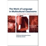 The Work of Language in Multicultural Classrooms: Talking Science, Writing Science by Richardson-Bruna; Katherine, 9780805864281