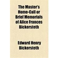 The Master's Home-call or Brief Memorials of Alice Frances Bickersteth by Bickersteth, Edward Henry; Bickersteth, Alice Frances, 9781154484281
