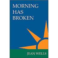 Morning Has Broken by Wells, Jean, 9781412014281
