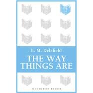 The Way Things Are by Delafield, E. M., 9781448204281