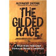 The Gilded Rage by Zaitchik, Alexander; Talbot, David, 9781510714281