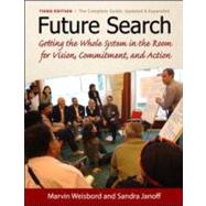 Future Search An Action Guide to Finding Common Ground in Organizations and Communities by Weisbord, Marvin R.; Janoff, Sandra, 9781605094281