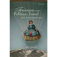 Feminism and the Politics of Travel After the Enlightenment by Schlick, Yal, 9781611484281