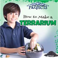 How to Make a Terrarium by Barger, Jeff, 9781641564281